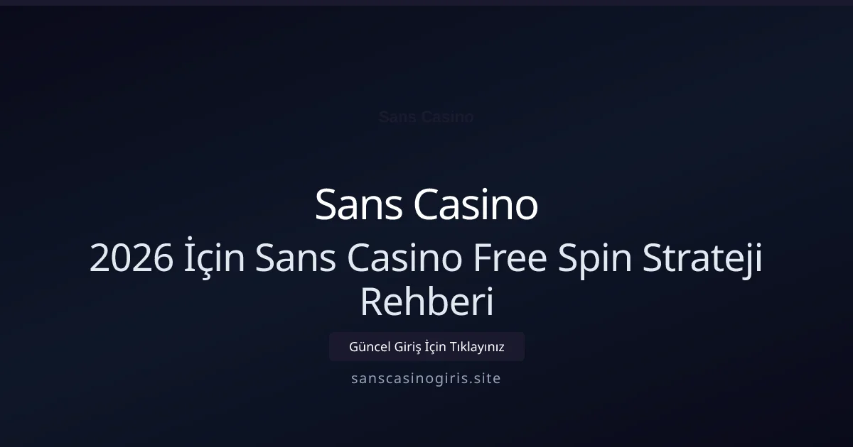 2026 İçin Sans Casino Free Spin Strateji Rehberi