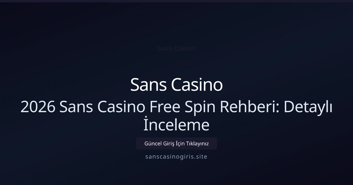 2026 Sans Casino Free Spin Rehberi: Detaylı İnceleme