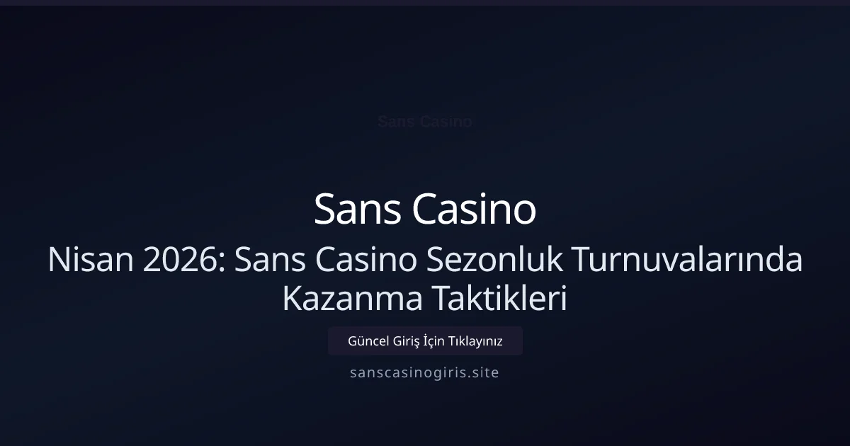 Nisan 2026: Sans Casino Sezonluk Turnuvalarında Kazanma Taktikleri