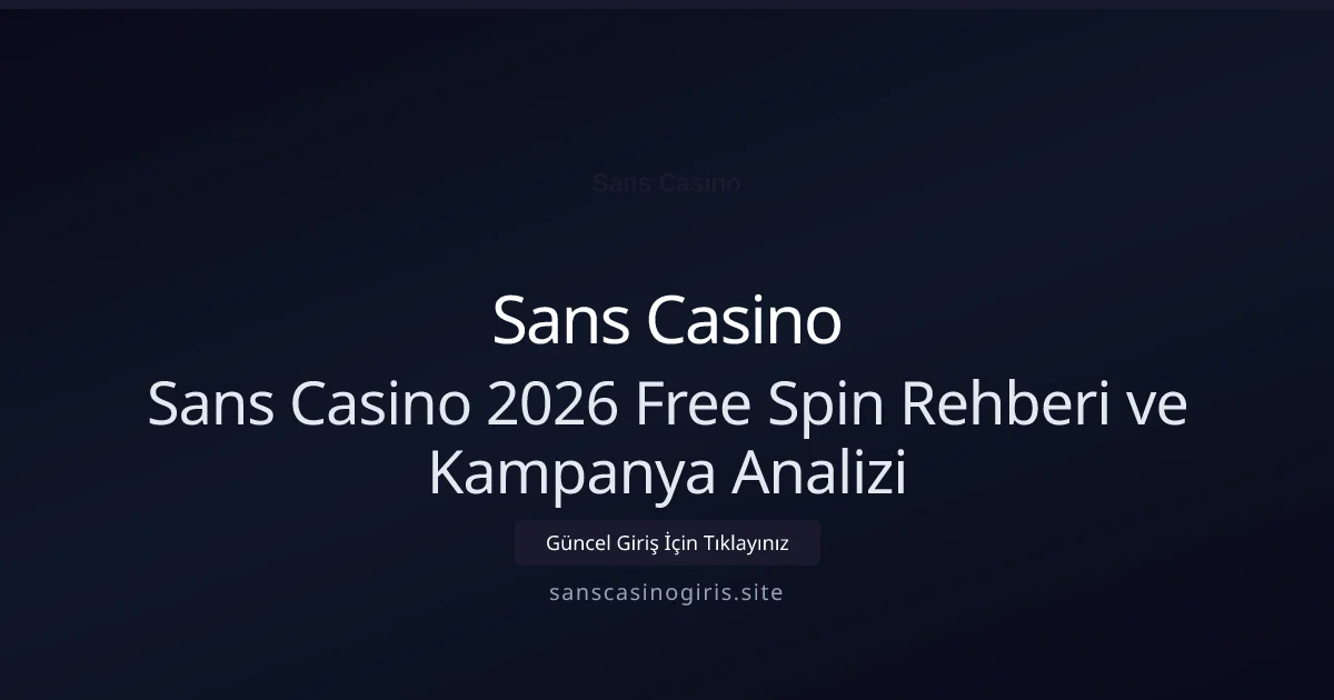 Sans Casino Free Spin Kampanyası Detay Analizi ve Rehberi