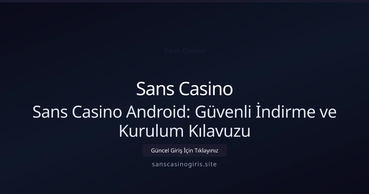 Sans Casino Android: Güvenli İndirme ve Kurulum Kılavuzu