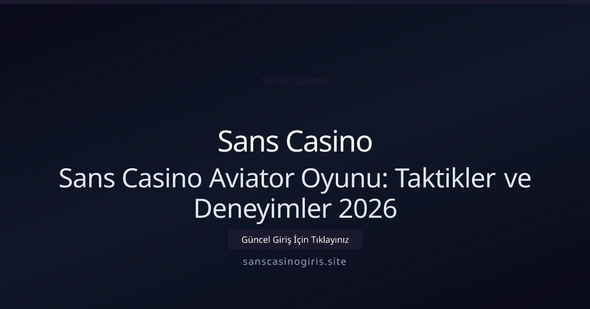 Sans Casino Aviator Oyunu: Taktikler ve Deneyimler 2026