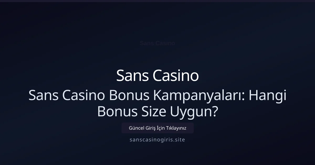 Sans Casino Bonus Kampanyaları: Hangi Bonus Size Uygun?
