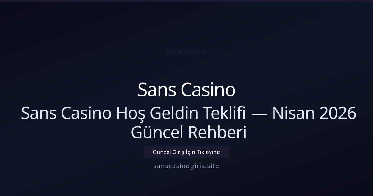 Sans Casino Hoş Geldin Teklifi — Rehberi