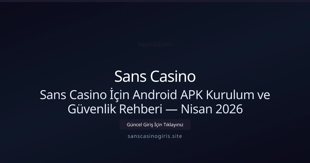 Sans Casino İçin Android APK Kurulum ve Güvenlik Rehberi