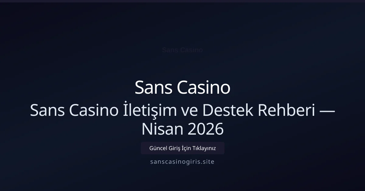 Sans Casino İletişim ve Destek Rehberi