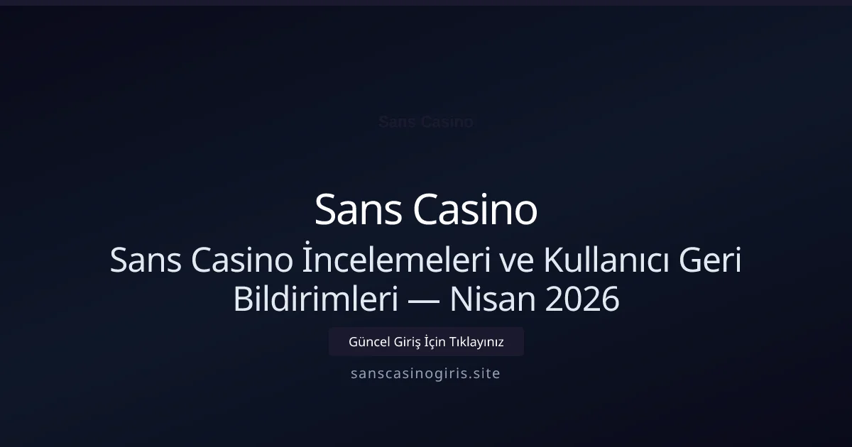 Sans Casino İncelemeleri ve Kullanıcı Geri Bildirimleri