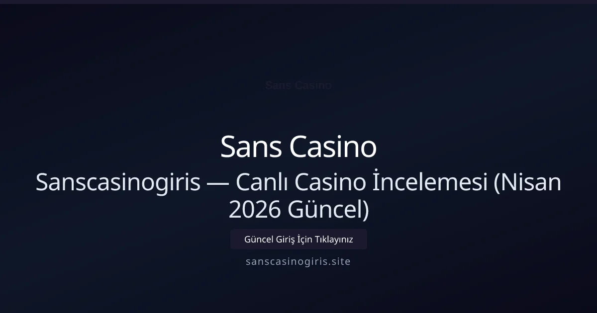 Sanscasinogiris — Canlı Casino İncelemesi