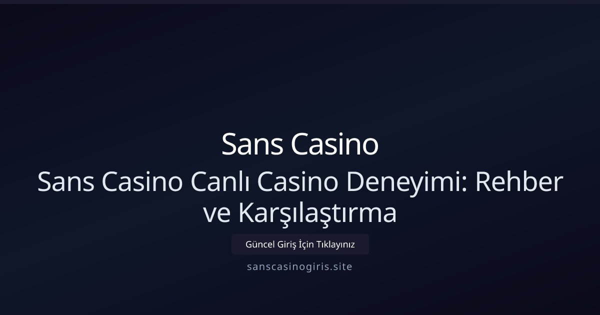 Sans Casino Sans Casino Canlı Casino Deneyimi: Rehber ve Karşılaştırma