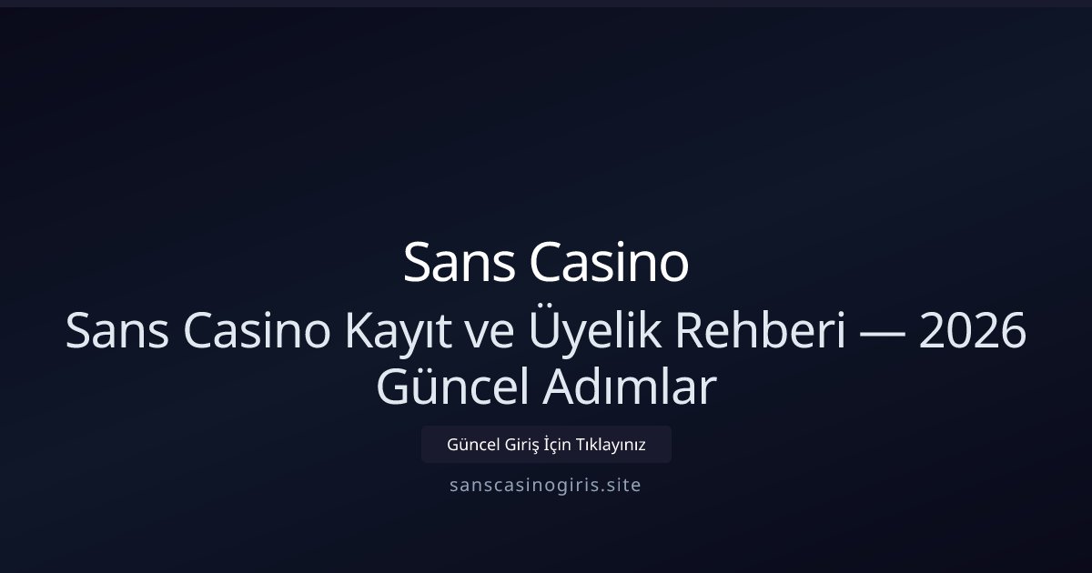 Sans Casino Sans Casino Kayıt ve Üyelik Rehberi — 2026 Güncel Adımlar