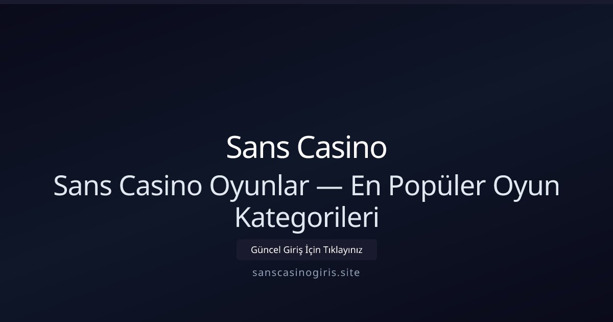 Sans Casino Sans Casino Oyunlar — En Popüler Oyun Kategorileri