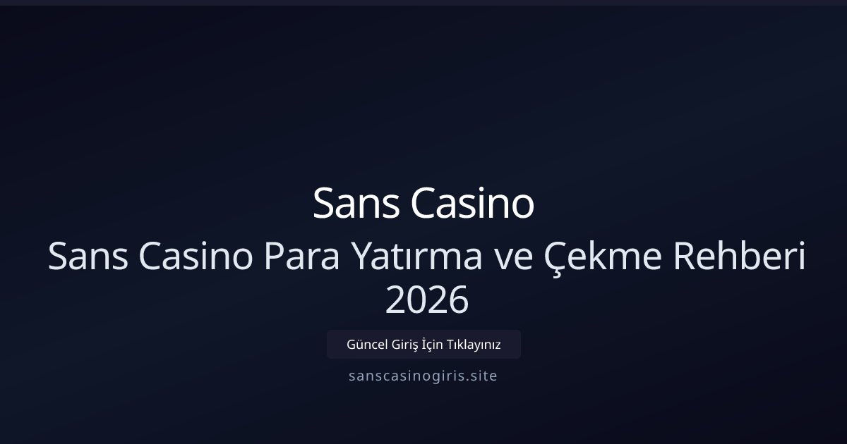 Sans Casino Sans Casino Para Yatırma ve Çekme Rehberi 2026