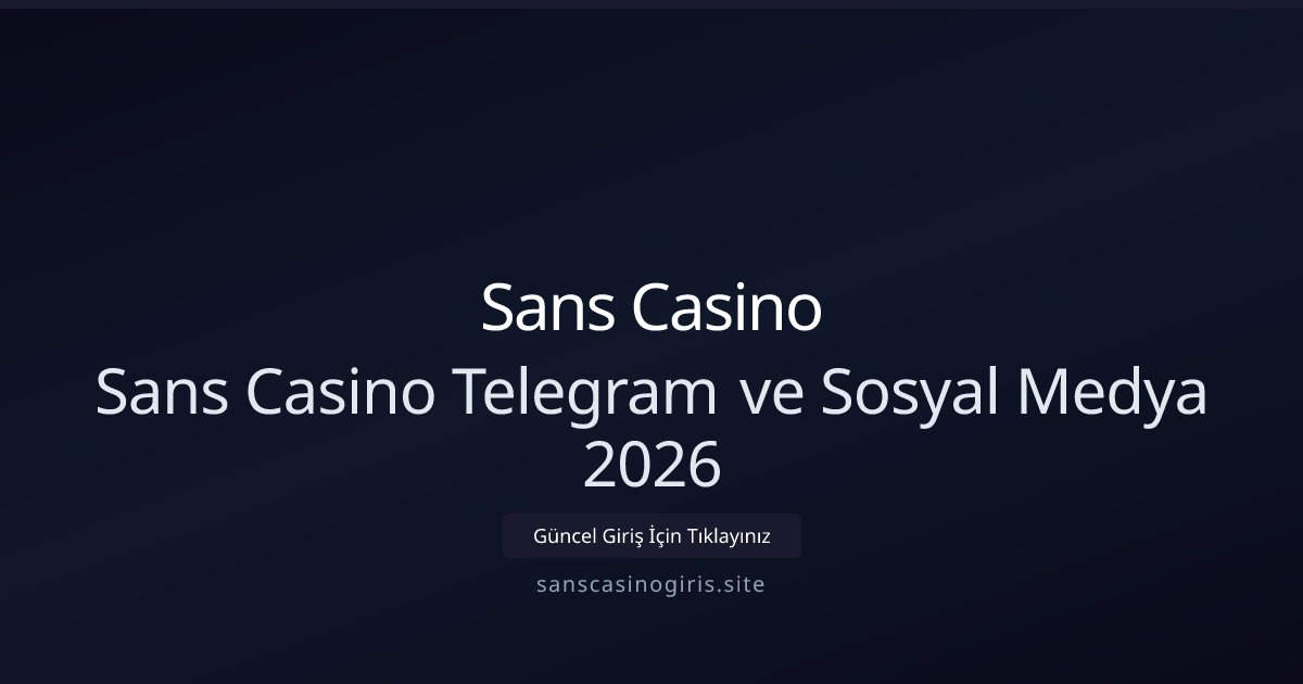 Sans Casino Sans Casino Telegram ve Sosyal Medya 2026