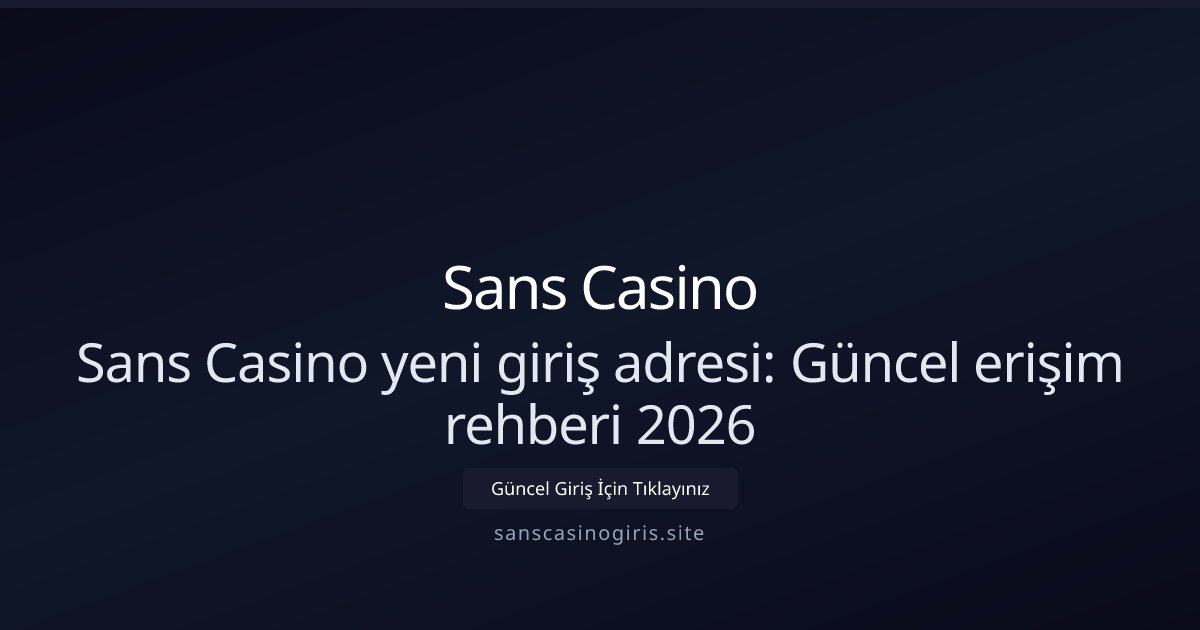Sans Casino Sans Casino yeni giriş adresi: Güncel erişim rehberi 2026